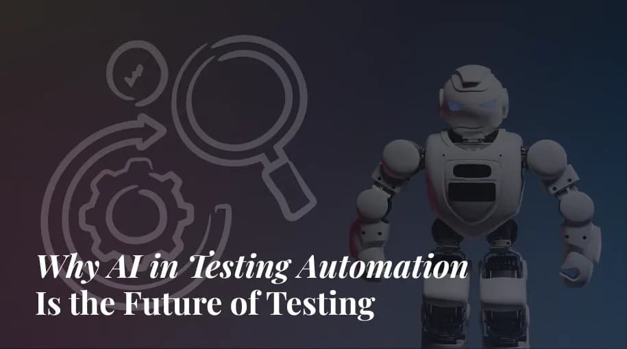 Why AI in Testing Automation Is the Future of Testing