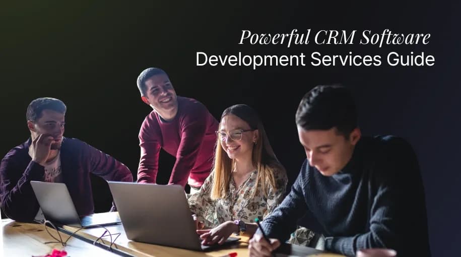 Powerful CRM Software Development Services Guide