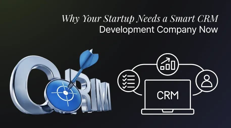 Why Startups Need a CRM Development Company in 2025