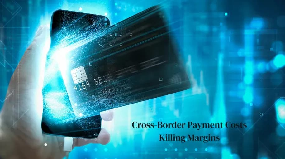 The Hidden Costs of Cross-Border Payments That Are Killing Startup Margins
