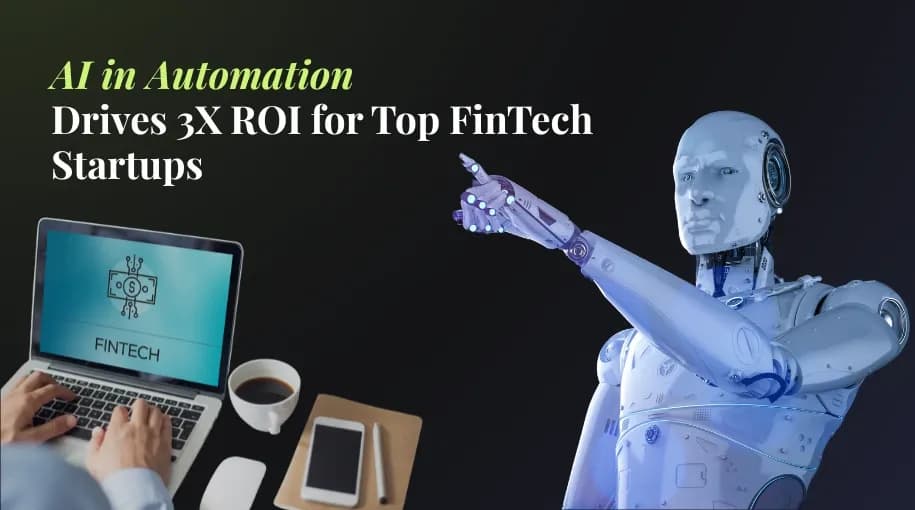 AI in Automation Drives 3X ROI for Top FinTech Startups