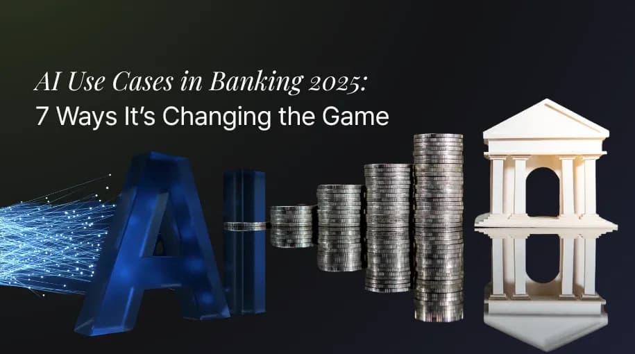 AI Use Cases in Banking 2025: 7 Ways It’s Changing the Game