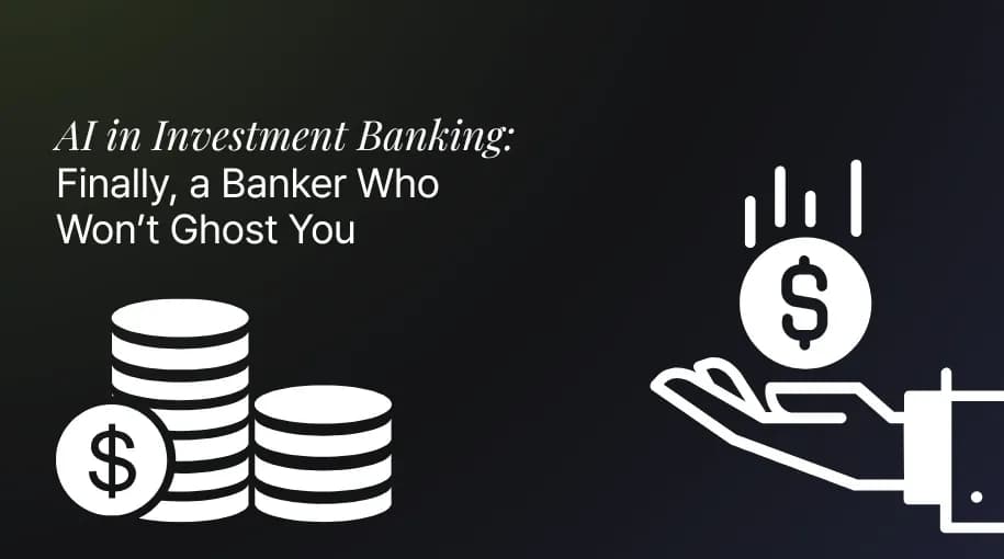 AI in Investment Banking: Finally, a Banker Who Won’t Ghost You