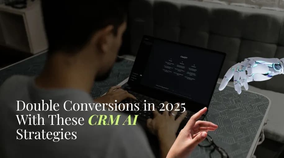 Double Conversions in 2025 With These CRM AI Strategies