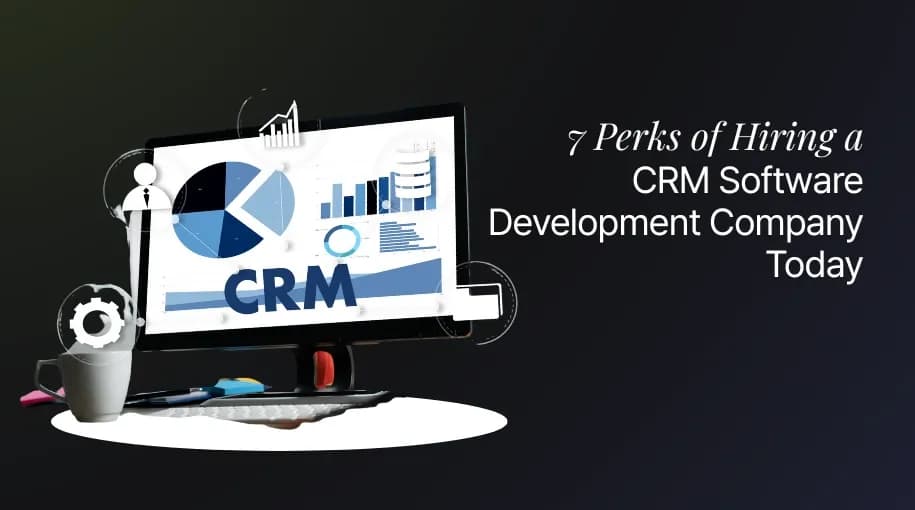 Why Hire a CRM Software Partner in 2025: 7 Top Benefits