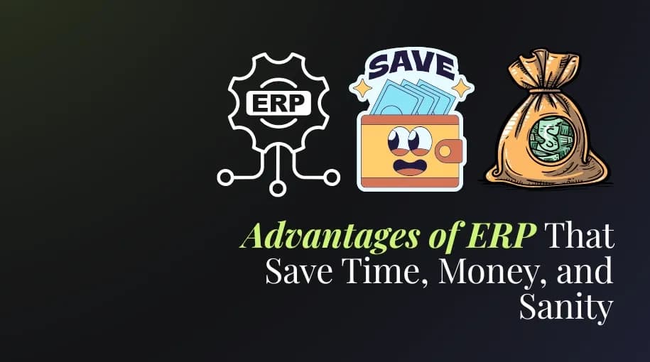 Advantages of ERP That Save Time, Money, and Sanity