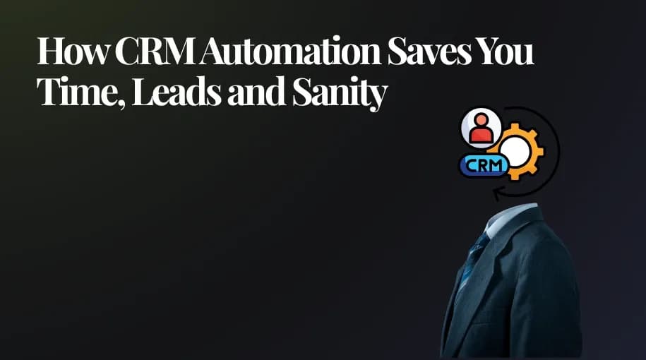 How CRM Automation Saves You Time, Leads and Sanity