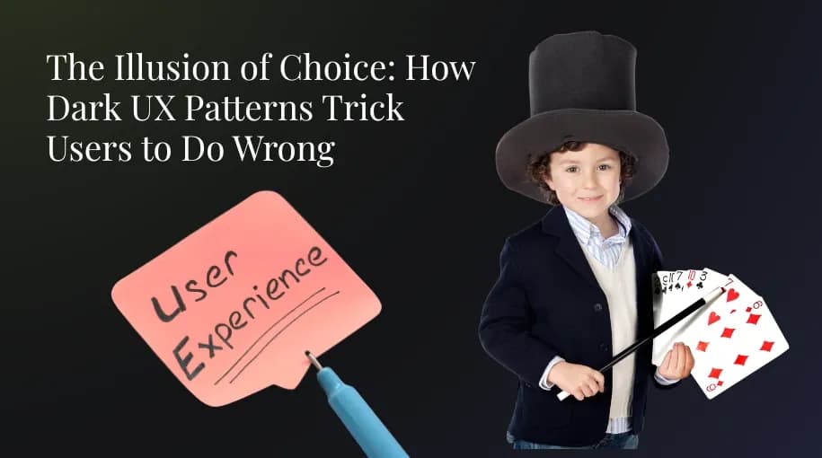 The Illusion of Choice: How Dark UX Patterns Trick Users to Do Wrong