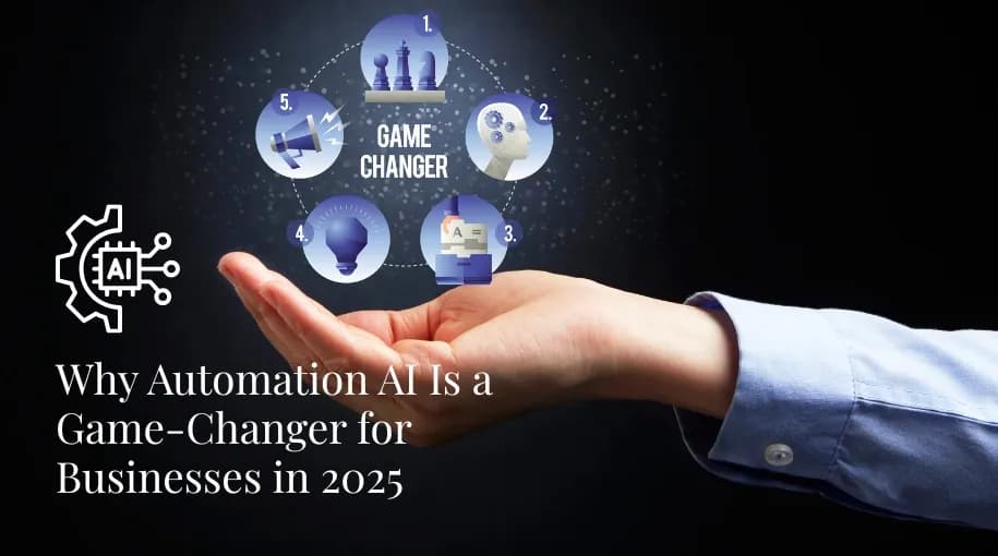 Why Automation AI Is a Game-Changer for Businesses in 2025
