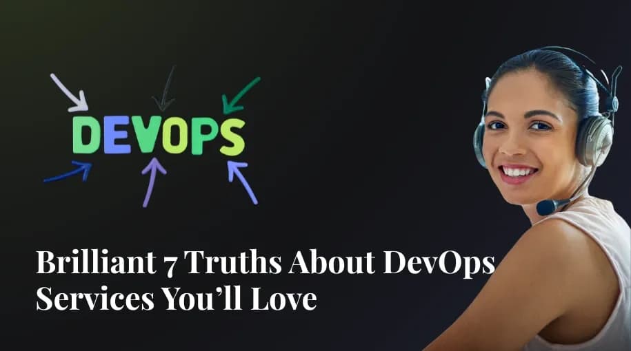 Brilliant 7 Truths About DevOps Services You’ll Love