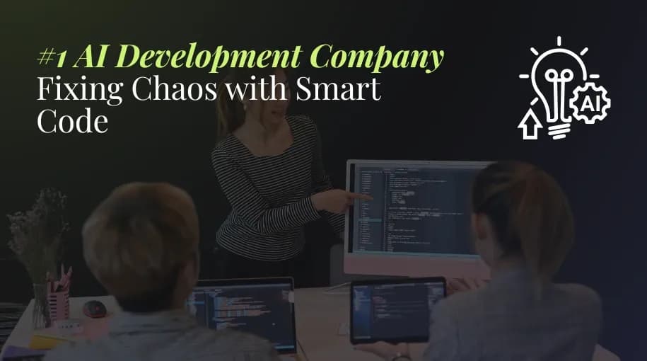 #1 AI Development Company Fixing Chaos with Smart Code