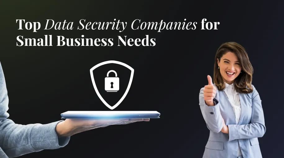 Top Data Security Companies for Small Business Needs