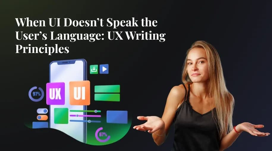 When UI Doesn’t Speak the User’s Language: UX Writing Principles